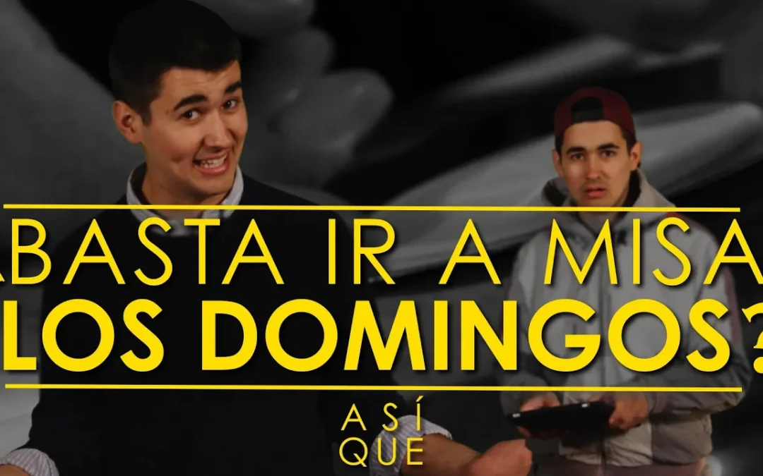 ¿Basta ir a misa los domingos?