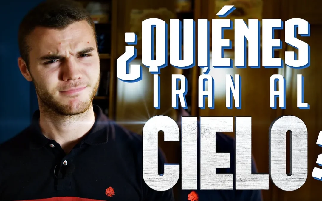 ¿Quiénes irán al Cielo?